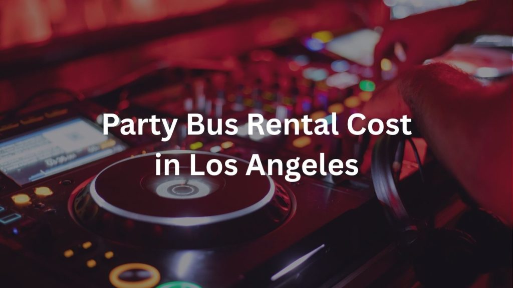 party bus rental cost in los angeles
