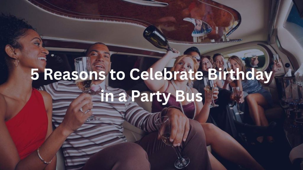 reason to celebrate birthday party with la party bus.